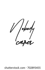 Hand drawn holiday lettering. Ink illustration. Modern brush calligraphy. Isolated on white background. Nobody cares.