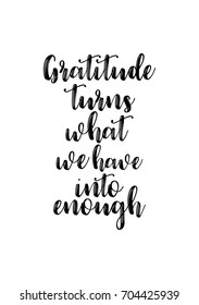 Hand drawn holiday lettering. Ink illustration. Modern brush calligraphy. Isolated on white background. Gratitude turns what we have into enough.