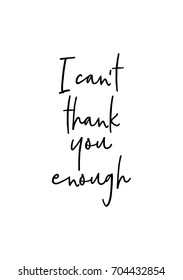 Hand drawn holiday lettering. Ink illustration. Modern brush calligraphy. Isolated on white background. I can't thank you enough.