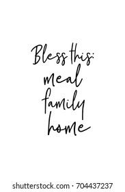 Hand drawn holiday lettering. Ink illustration. Modern brush calligraphy. Isolated on white background. Bless this: meal, family, home.