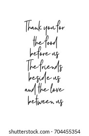 Hand drawn holiday lettering. Ink illustration. Modern brush calligraphy. Isolated on white background. Thank you for the food before us. The friends beside us and the love between us.