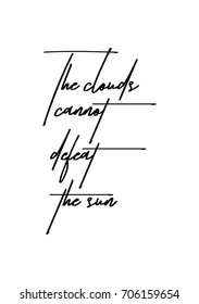 Hand drawn holiday lettering. Ink illustration. Modern brush calligraphy. Isolated on white background. The clouds cannot defeat the sun.