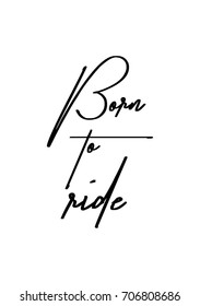 Hand drawn holiday lettering. Ink illustration. Modern brush calligraphy. Isolated on white background. Born to ride.
