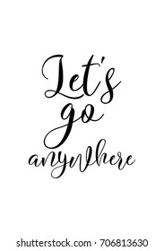 Hand drawn holiday lettering. Ink illustration. Modern brush calligraphy. Isolated on white background. Let's go anywhere.