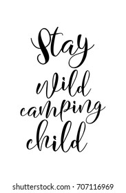 Hand drawn holiday lettering. Ink illustration. Modern brush calligraphy. Isolated on white background. Stay wild camping child.