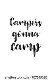 Hand drawn holiday lettering. Ink illustration. Modern brush calligraphy. Isolated on white background. Campers gonna camp.