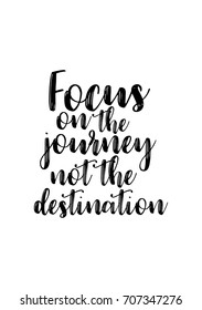 Hand drawn holiday lettering. Ink illustration. Modern brush calligraphy. Isolated on white background. Focus on the journey not the destination.