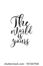 Hand drawn holiday lettering. Ink illustration. Modern brush calligraphy. Isolated on white background. The world is yours.