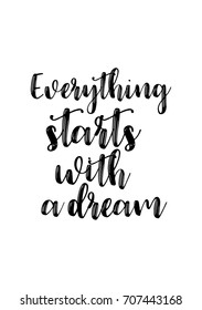 Hand drawn holiday lettering. Ink illustration. Modern brush calligraphy. Isolated on white background. Everything starts with a dream.