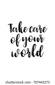 Hand drawn holiday lettering. Ink illustration. Modern brush calligraphy. Isolated on white background. Take care of your world.