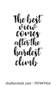 Hand drawn holiday lettering. Ink illustration. Modern brush calligraphy. Isolated on white background. The best view comes after the hardest climb.
