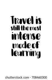 Hand drawn holiday lettering. Ink illustration. Modern brush calligraphy. Isolated on white background. Travel is still the most intense mode of learning.