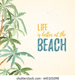 Hand drawn holiday travel card. Summer vector illustration of palms can be used as invitation, postcard, menu, flyer banner or website decoration. Life is better at the beach