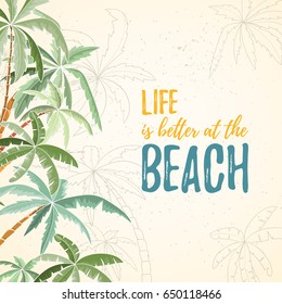 Hand drawn holiday travel card. Summer vector illustration of palms can be used as invitation, postcard, menu, flyer banner or website decoration. Life is better at the beach