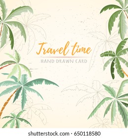 Hand drawn holiday travel card. Summer vector illustration of palms can be used as invitation, postcard, menu, flyer banner or website decoration. Life is better at the beach