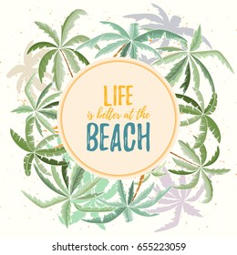 Hand drawn holiday travel card. Summer vector illustration of palms can be used as invitation, postcard, menu, flyer banner or website decoration. Life is better at the beach