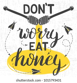 Hand drawn honey poster design. Don`t worry eat honey lettering sign with bee. Grunge food concept card, print, banner. 