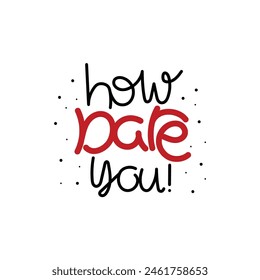 Hand Drawn How Dare You! Calligraphy Text Vector Design.