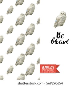 Hand drawn illustrated greeting card. Seamless pattern background with wild owl birds on one side. On another inscription: be brave. Vector template.