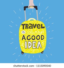 Hand drawn illustrated lettering quote -Travel is always a good idea. Poster or greeting card.  Vector illistration.