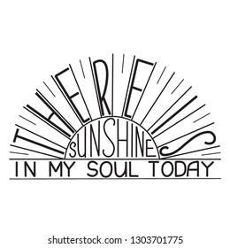 Hand drawn illustrated lettering quote "There is sunshine in my soul today". Concept illustration. Great typography for posters, cards, t shirts, phone cases, as pin or sticker. – Vector