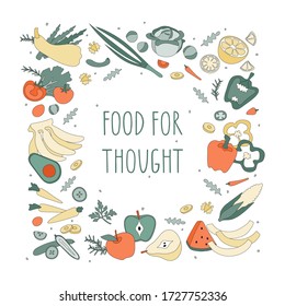 Hand drawn illustrated lettering quote - food for thought. Appetizing detailed vegetables, fruits in a square. Great typography for poster, card, eco market, shop, restaurant