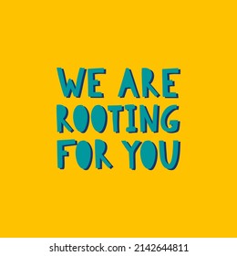 Hand drawn illustrated lettering quote - We are rooting for you. Inspirational motivational quote for healthy eaters. Vector illustration.