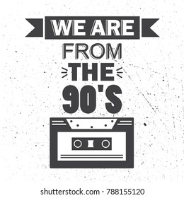 Hand drawn illustration with audiocassette, lettering. Black and white background, english text. Poster design We are from the 90's. Decorative concept. Wallpaper, good for printing. Back to the 90s