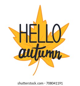 Hand drawn illustration with autumn leaf and lettering. Colorful background vector. Poster design with english text. Hello, autumn, card. Decorative backdrop, good for printing