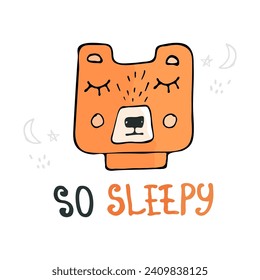 Hand drawn illustration of a bear's face with the inscription so sleepy. Cartoon character for children, toddlers and babies.