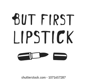 Hand drawn illustration beauty products and fashion quote "But first lipstick". Creative ink art work. Actual vector makeup drawing 