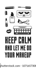 Hand drawn illustration beauty products and fashion quote "Keep calm and let me do your makeup". Creative ink art work. Actual vector makeup drawing 