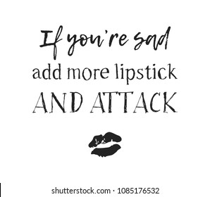 Hand drawn illustration beauty products and fashion quote "If you're sad, add more lipstick and attack". Creative ink art work. Actual vector makeup drawing 