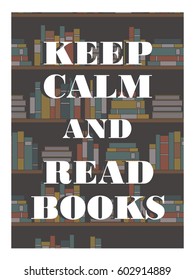 Hand drawn illustration with bookshelves and text. Stack of books, background vector. Poster design Keep calm and read books. Backdrop with concept of education, english phrase