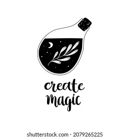 Hand drawn illustration of a bottle with magic potion. With calligraphy - create magic. Cute black decoration, card, sticker. Vector isolated on white background.