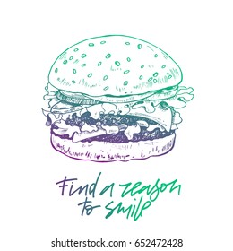 Hand drawn illustration of burger with gradient-filled path. Modern calligraphy "Find a reason to smile". Vector vintage illustration isolated on white background.