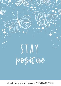 Hand drawn illustration butterfly and text. Stay Positive quote for today and doodle style element. Creative ink art work. Actual vector drawing