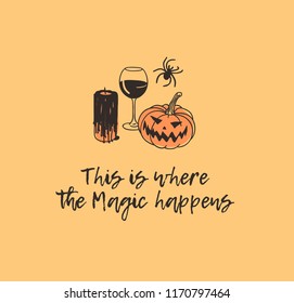 Hand drawn illustration candle, wine, pumpkin, spider and Quote. Creative ink art work. Actual vector drawing. Artistic isolated Halloween objects and text: This is where the Magic happens