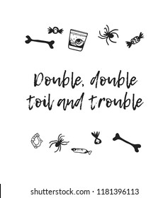 Hand drawn illustration Candy, Drink, Bones, Spider and Quote. Creative ink art work. Actual vector drawing. Artistic isolated Halloween objects and text: Double, double, toil and trouble