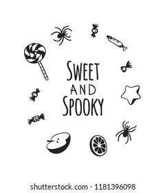 Hand drawn illustration candy and Quote. Creative ink art work. Actual vector drawing food and drink. Artistic isolated Halloween objects and text: Sweet and Spooky