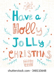 Hand drawn illustration with with christmas theme and lettering. Have a holly jolly christmas. Typography concept for t-shirt design, home decor element or posters.