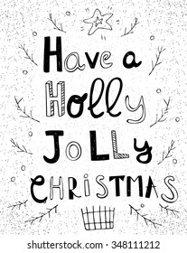 Hand drawn illustration with with christmas theme and lettering. Have a holly jolly christmas. Typography concept for t-shirt design, home decor element or posters.