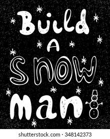 Hand drawn illustration with christmas theme and lettering.Build a snow man. Typography concept for t-shirt design, home decor element or posters.