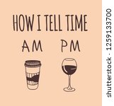 Hand drawn illustration coffee, wine and quote. Creative ink art work. Actual vector drawing. Kitchen set and text HOM I TELL TIME. AM and PM