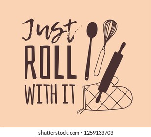 Hand drawn illustration cooking tools and dishes and quote. Creative ink art work. Actual vector drawing. Kitchen set and text JUST ROLL WITH IT