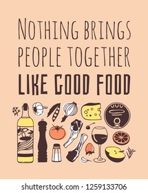 Hand drawn illustration cooking tools, dishes, food and quote. Creative ink art work. Actual vector drawing. Kitchen set and text NOTHING BRINGS PEOPLE TOGETHER LIKE GOOD FOOD