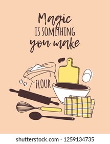 Hand drawn illustration cooking tools, dishes, food and quote. Creative ink art work. Actual vector drawing. Kitchen set and text MAGIC IS SOMETHING YOU MAKE