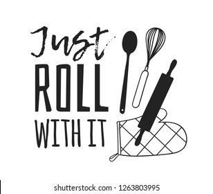 Hand drawn illustration cooking tools and dishes and quote. Creative ink art work. Actual vector drawing. Kitchen set and text JUST ROLL WITH IT