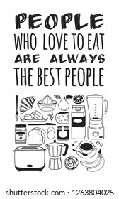 Hand drawn illustration cooking tools, dishes, food and quote. Creative ink art work. Actual vector drawing. Kitchen set and text PEOPLE WHO LOVE TO EAT ARE ALWAYS THE BEST PEOPLE