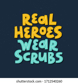 Hand drawn illustration with Coronavirus messages. Protect from Covid-19 epidemic handwritten lettering. Real heroes wear scrubs. Self-isolation phrases for social media, banners, posters, stickers.